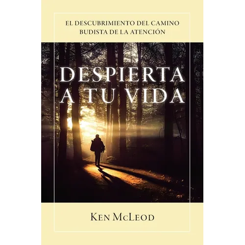 Despierta a Tu Vida: El Descubrimiento Del Camino Budista de la Atención