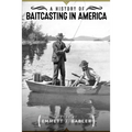A History of Baitcasting in America