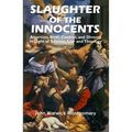 Slaughter of the Innocents: Abortion, Birth Control, and Divorce in Light of Science, Law and Theology
