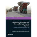 Greening Growth in Pakistan Through Transport Sector Reforms: A Strategic Environmental, Poverty, and Social Assessment