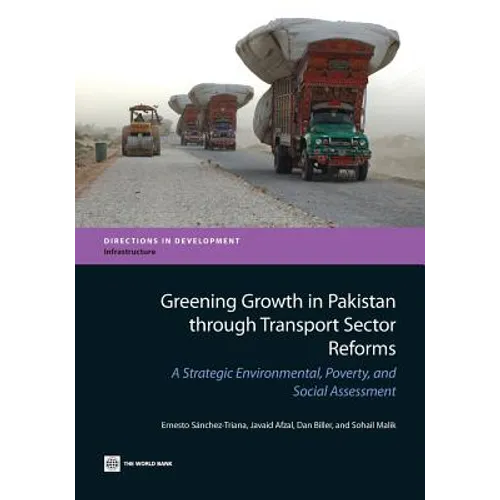 Greening Growth in Pakistan Through Transport Sector Reforms: A Strategic Environmental, Poverty, and Social Assessment