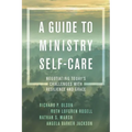 A Guide to Ministry Self-Care: Negotiating Today's Challenges with Resilience and Grace