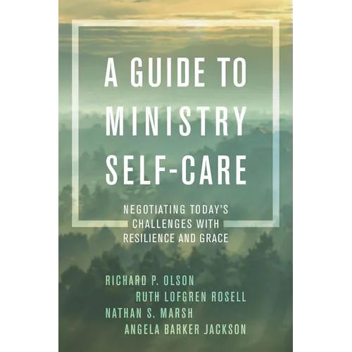 A Guide to Ministry Self-Care: Negotiating Today's Challenges with Resilience and Grace