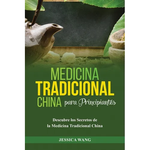 Medicina Tradicional China para Principiantes: Descubre Los Secretos de la Medicina Tradicional China