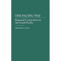 The Pacific Way: Regional Cooperation in the South Pacific