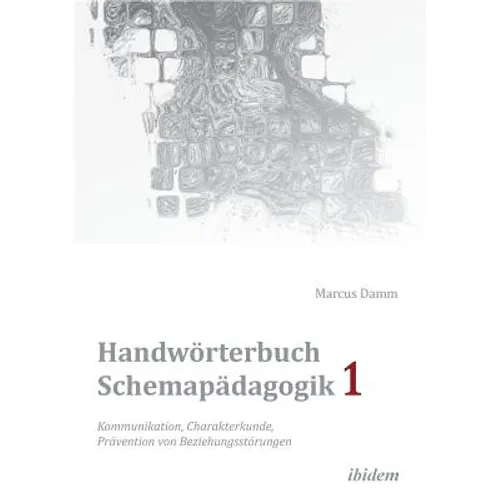 Handwörterbuch Schemapädagogik 1: Kommunikation, Charakterkunde, Prävention von Beziehungsstörungen. Mit Online-Materialien