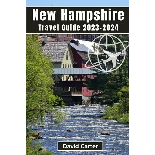 New Hampshire Travel Guide 2023-2024: Embark on a Journey of Scenic Splendors and Hidden Gems