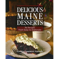 Delicious Maine Desserts: 108 Recipes, from Easy to Elaborate