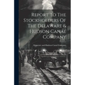 Report To The Stockholders Of The Delaware & Hudson Canal Company