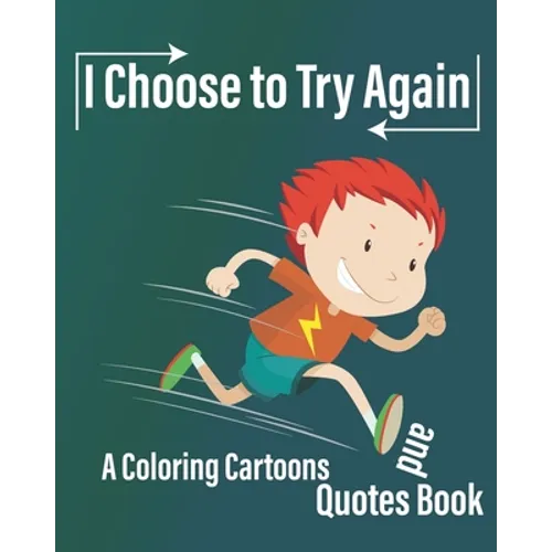 I Choose to Try Again: A Coloring Cartoons and Quotes Book about never give up with pages for drawing, write Quotes, and write future gaols ( 8×10 In