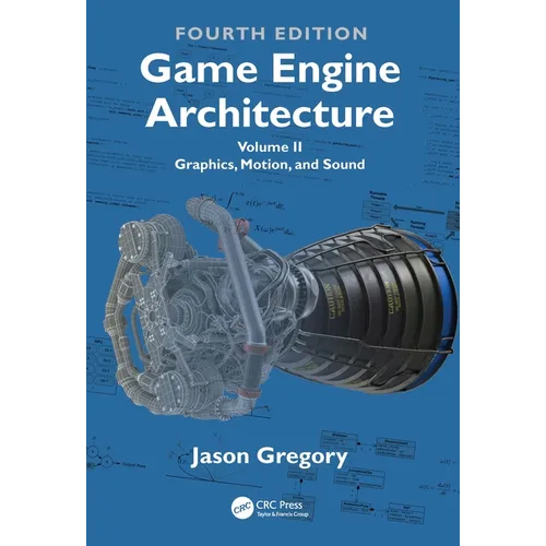 Game Engine Architecture: Volume II, Graphics, Motion, and Sound