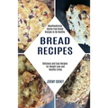 Bread Recipes: Delicious and Easy Recipes for Weight Loss and Healthy Living (Mouthwatering Gluten Free Bread Recipes to Be Healthy)