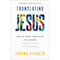 Translating Jesus: How to Share Your Faith in Language Today's Culture Can Understand