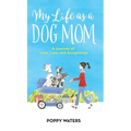 My Life as a Dog Mom: A Journey of Love, Loss, and Acceptance
