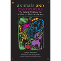 Animals and Psychedelics: The Natural World and the Instinct to Alter Consciousness