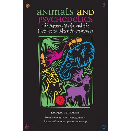 Animals and Psychedelics: The Natural World and the Instinct to Alter Consciousness