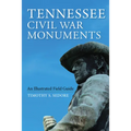 Tennessee Civil War Monuments: An Illustrated Field Guide