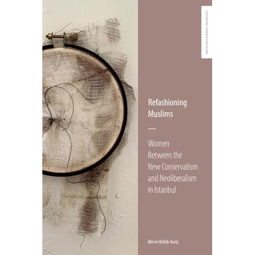 Refashioning Muslims: Women Between the New Conservatism and Neoliberalism in Istanbul