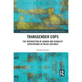 Transgender Cops: The Intersection of Gender and Sexuality Expectations in Police Cultures