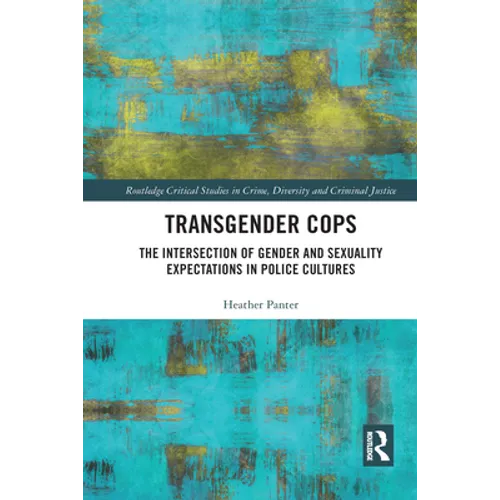 Transgender Cops: The Intersection of Gender and Sexuality Expectations in Police Cultures
