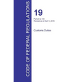 CFR 19, Parts 0 to 140, Customs Duties, April 01, 2016 (Volume 1 of 3)