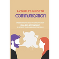 A Couple's Guide to Communication: Understand The Role Of Communication In A Relationship & Improve Your Communication Skills: Communication Rules For