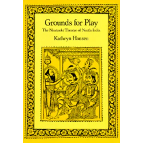 Grounds for Play: The Nautanki Theatre of North India