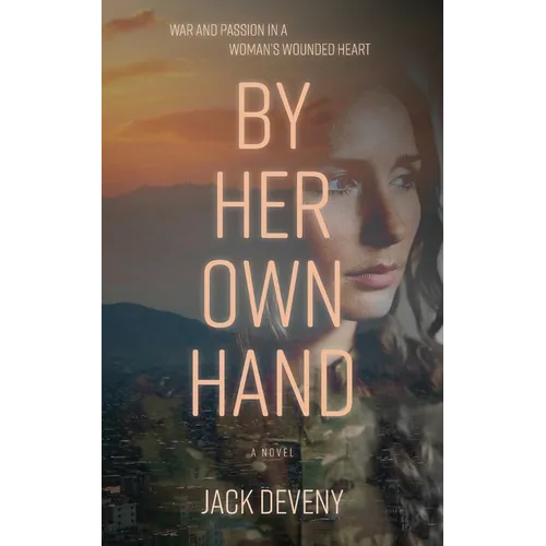 By Her Own Hand: War and passion in a woman's wounded heart
