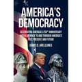 America's Democracy: Celebrating America's 250th Anniversary With A Journey To And Through America's Past, Present, And Future
