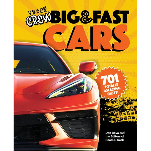 Road & Track Crew's Big & Fast Cars: 701 Totally Amazing Facts!