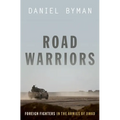 Road Warriors: Foreign Fighters in the Armies of Jihad