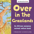 Over in the Grasslands: An African Savanna Animal Nature Book