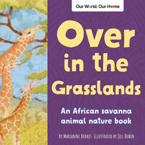 Over in the Grasslands: An African Savanna Animal Nature Book