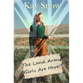The Land Army Girls Are Here: A WW2 novel with a twist of comedy