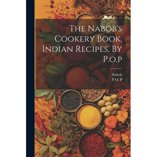 The Nabob's Cookery Book, Indian Recipes, By P.o.p