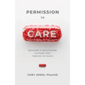 Permission to Care: Building a Healthcare Culture That Thrives in Chaos