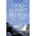 God Doesn't Do Evil That Good May Come: The Truth About God Series