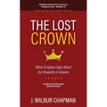 The Lost Crown: What Scripture Says About Our Rewards in Heaven