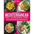 The Complete Mediterranean Diet Cookbook 2021: 300 Tasty, Healthy, Quick, And Affordable Mediterranean Recipes That Will Reset Your Metabolism And Reb