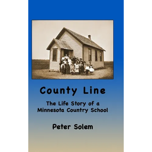 County Line: The life Story of a Minnesota Country School