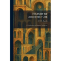 History of Architecture: A Text-Book on the History of Architecture
