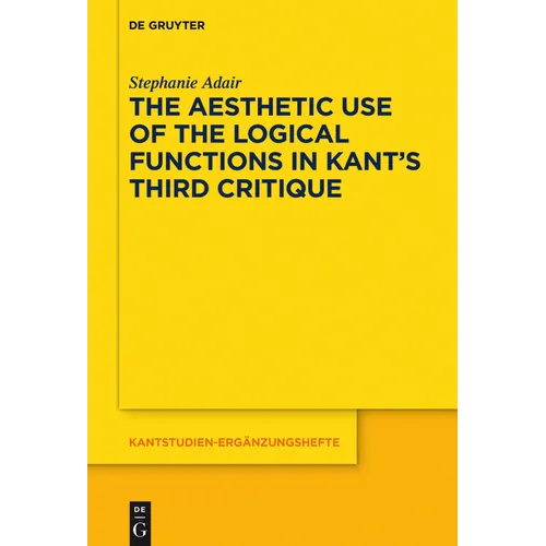 The Aesthetic Use of the Logical Functions in Kant's Third Critique