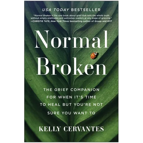Normal Broken: The Grief Companion for When It's Time to Heal But You're Not Sure You Want to