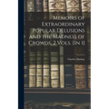 Memoirs of Extraordinary Popular Delusions and the Madness of Crowds. 2 Vols. [In 1]