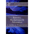 Robotics, Mechatronics & Automation: A Guide for Preparation