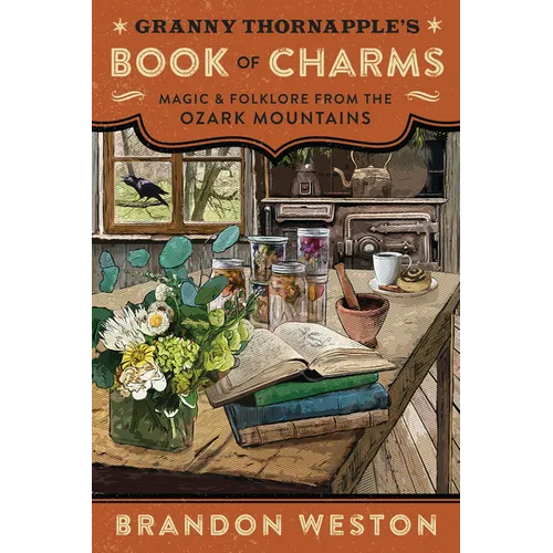Granny Thornapple's Book of Charms: Magic & Folklore from the Ozark Mountains