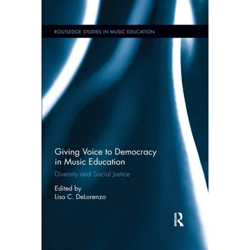Giving Voice to Democracy in Music Education: Diversity and Social Justice in the Classroom