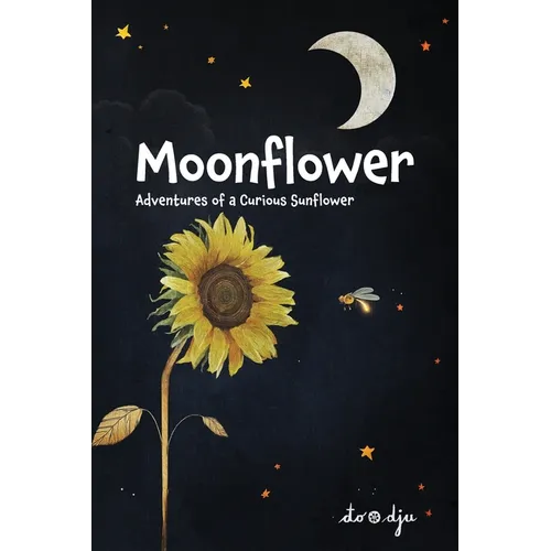 Moonflower: Adventures of a Curious Sunflower
