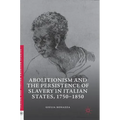 Abolitionism and the Persistence of Slavery in Italian States, 1750-1850