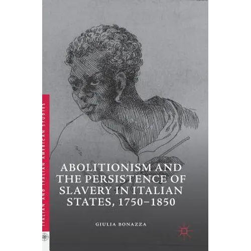 Abolitionism and the Persistence of Slavery in Italian States, 1750-1850